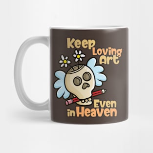 Keep Loving Art Even in Heaven Mug